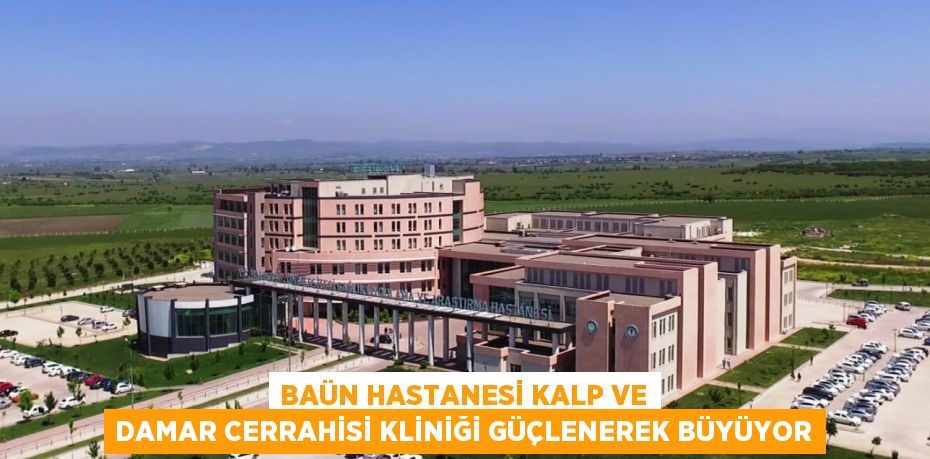 BAÜN Hastanesi Kalp ve Damar Cerrahisi Kliniği Güçlenerek Büyüyor