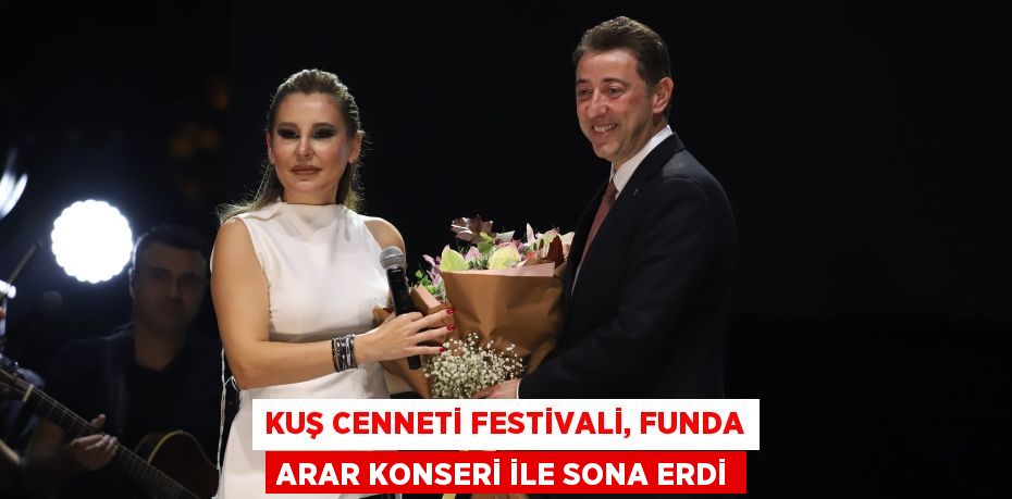 Kuş Cenneti Festivali, Funda Arar Konseri ile sona erdi