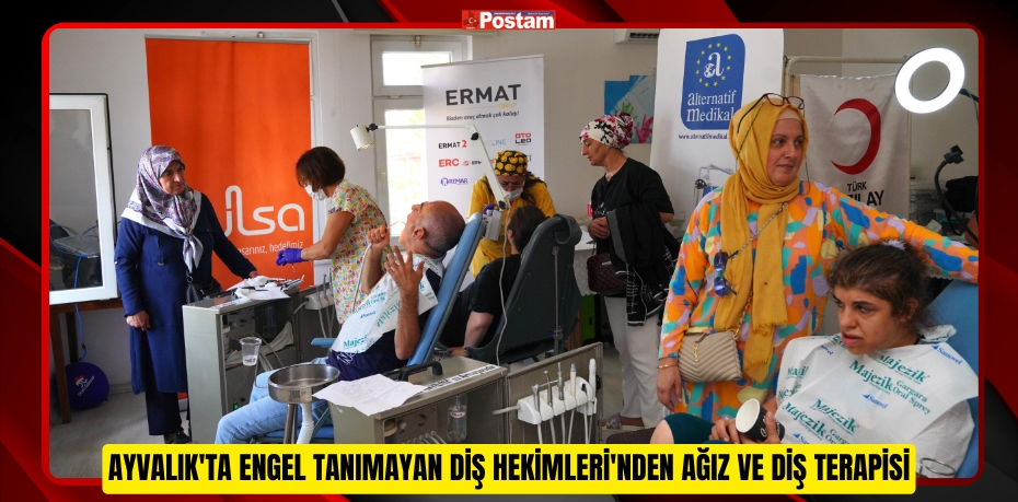 AYVALIK'TA ENGEL TANIMAYAN DİŞ HEKİMLERİ'NDEN AĞIZ VE DİŞ TERAPİSİ 