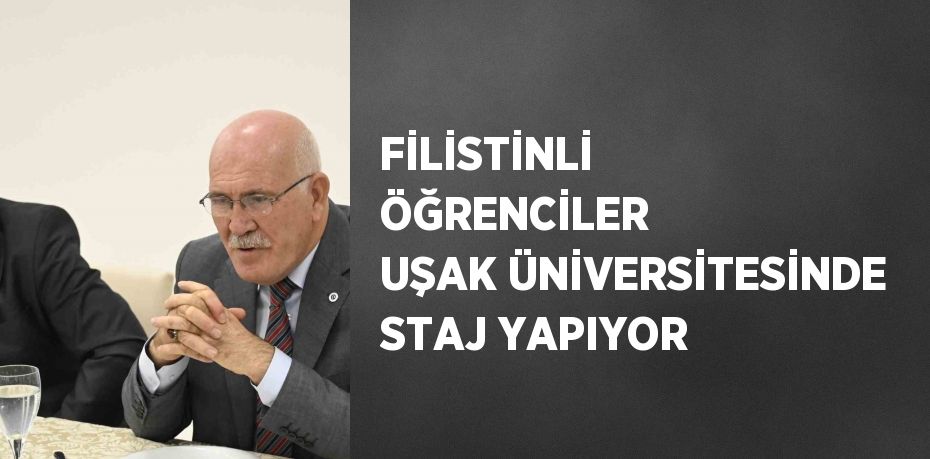 FİLİSTİNLİ ÖĞRENCİLER UŞAK ÜNİVERSİTESİNDE STAJ YAPIYOR