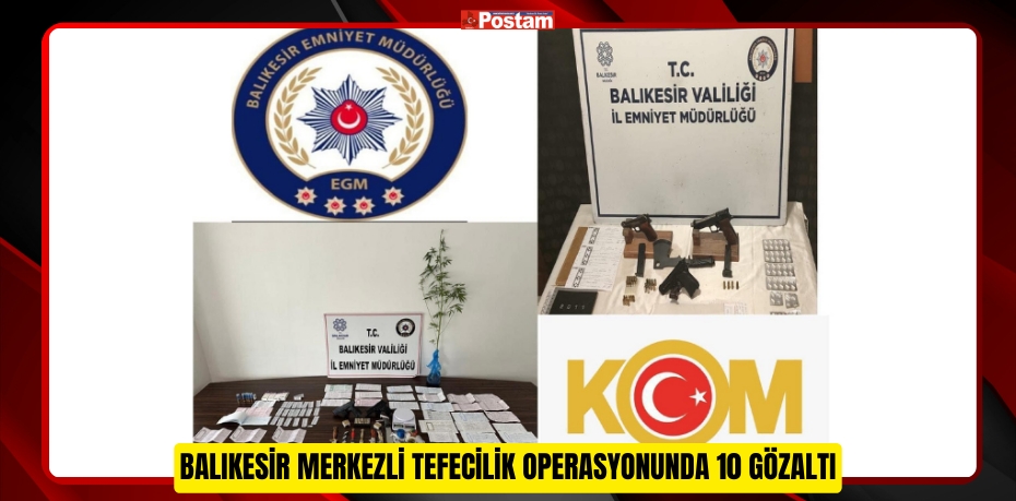 Balıkesir merkezli tefecilik operasyonunda 10 gözaltı