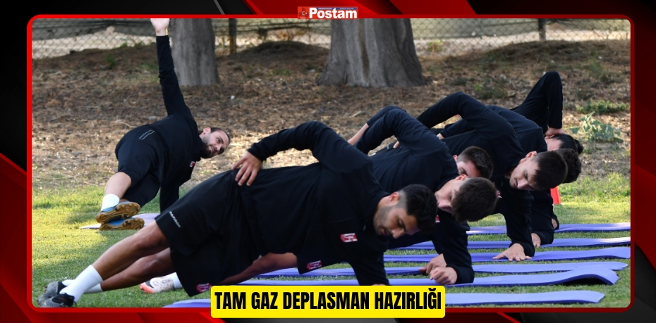 TAM GAZ DEPLASMAN HAZIRLIĞI