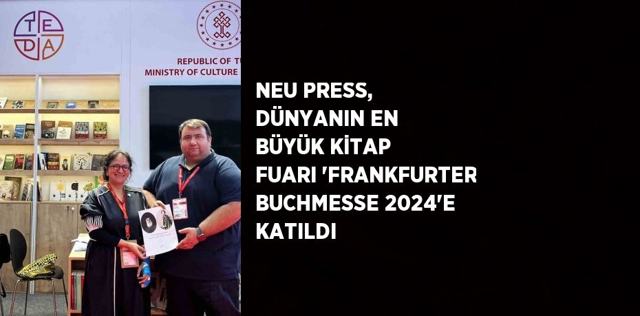 NEU PRESS, DÜNYANIN EN BÜYÜK KİTAP FUARI 'FRANKFURTER BUCHMESSE 2024'E KATILDI