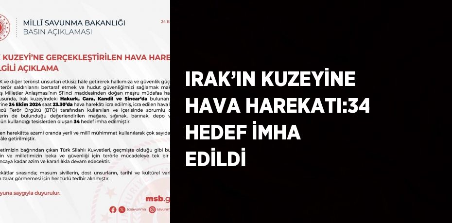 IRAK’IN KUZEYİNE HAVA HAREKATI:34 HEDEF İMHA EDİLDİ