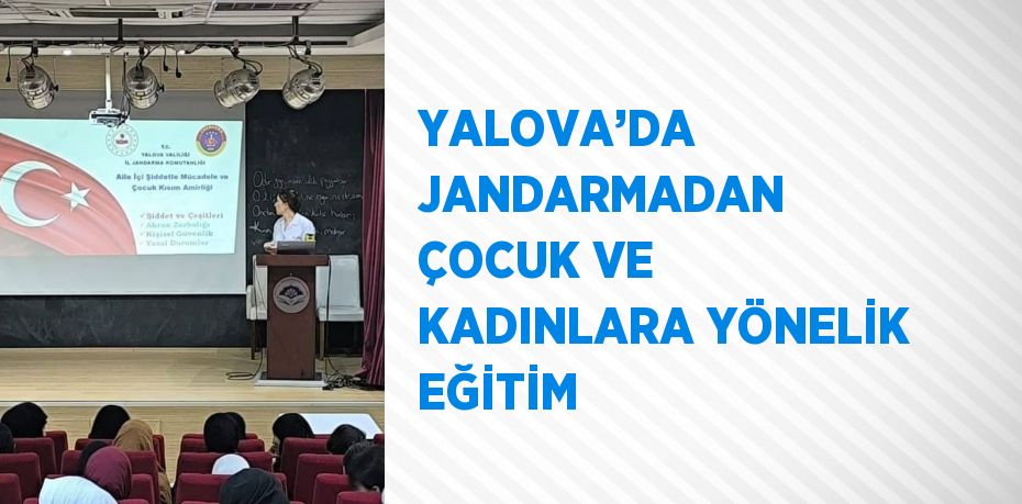 YALOVA’DA JANDARMADAN ÇOCUK VE KADINLARA YÖNELİK EĞİTİM