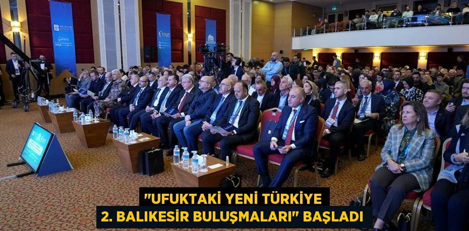 "Ufuktaki Yeni Türkiye 2. Balıkesir Buluşmaları" başladı