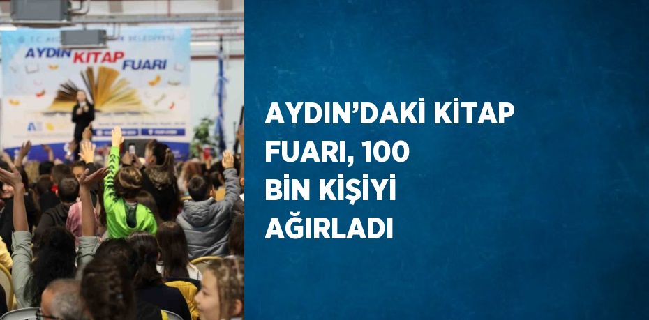 AYDIN’DAKİ KİTAP FUARI, 100 BİN KİŞİYİ AĞIRLADI