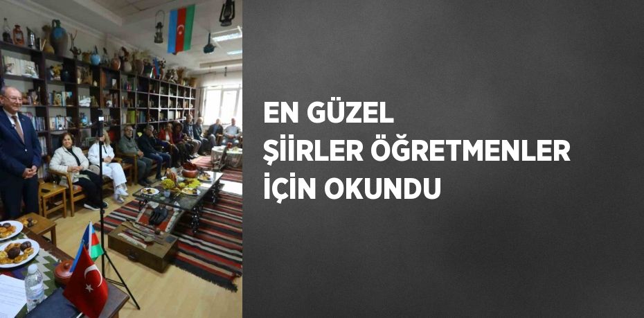 EN GÜZEL ŞİİRLER ÖĞRETMENLER İÇİN OKUNDU