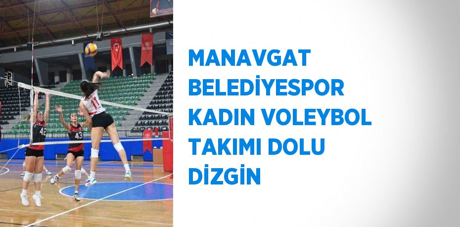 MANAVGAT BELEDİYESPOR KADIN VOLEYBOL TAKIMI DOLU DİZGİN