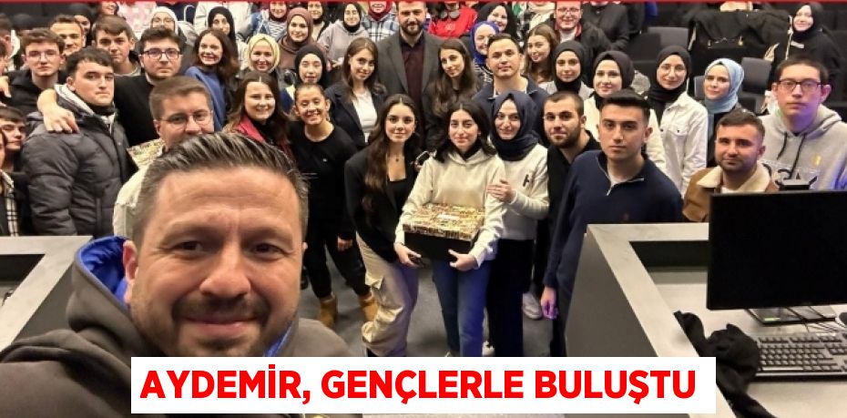 AYDEMİR, GENÇLERLE BULUŞTU