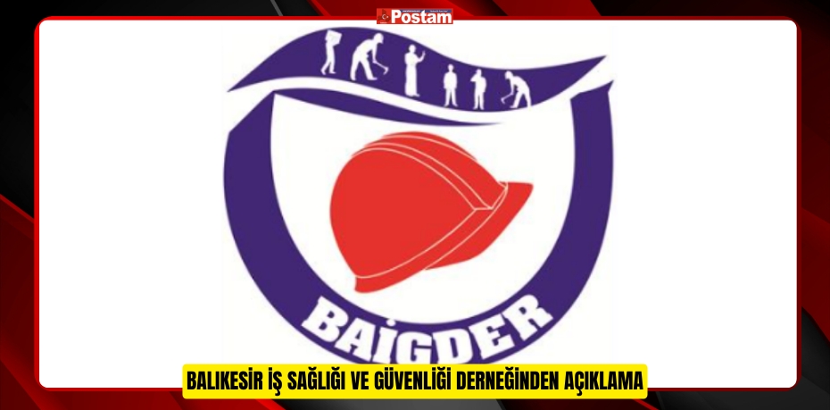 Balıkesir İş Sağlığı ve Güvenliği Derneğinden açıklama