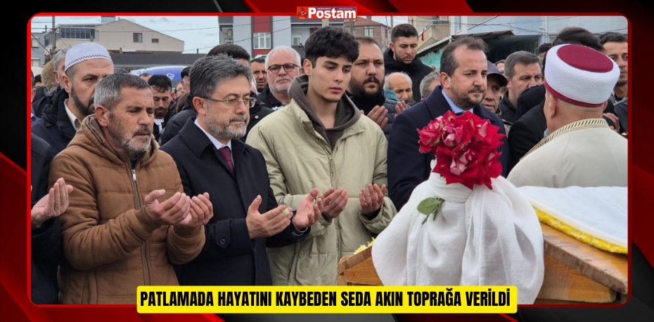 PATLAMADA HAYATINI KAYBEDEN SEDA AKIN TOPRAĞA VERİLDİ