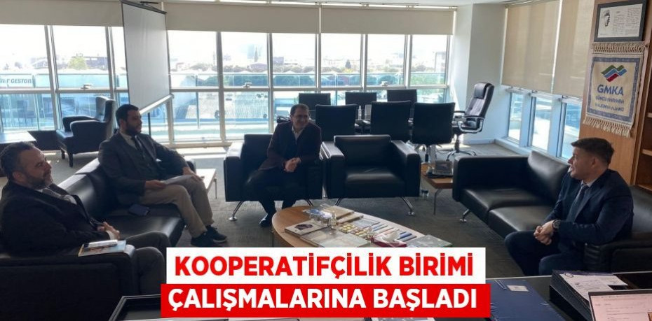 KOOPERATİFÇİLİK BİRİMİ ÇALIŞMALARINA BAŞLADI