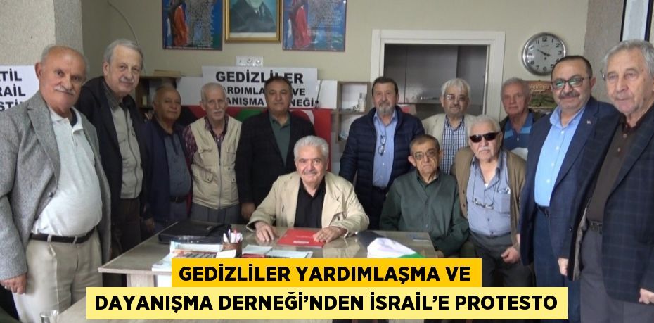 GEDİZLİLER YARDIMLAŞMA VE DAYANIŞMA DERNEĞİ’NDEN İSRAİL’E PROTESTO