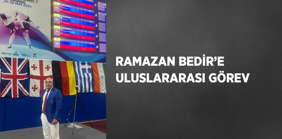 RAMAZAN BEDİR’E ULUSLARARASI GÖREV