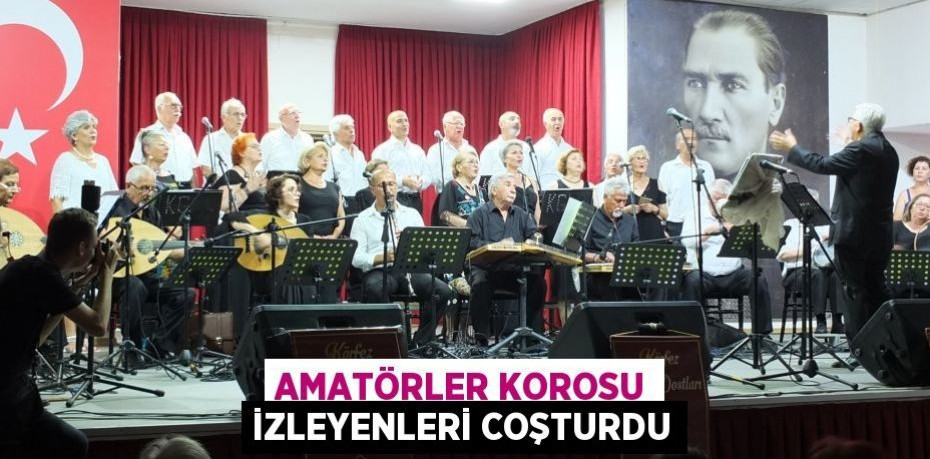 Amatörler korosu izleyenleri coşturdu