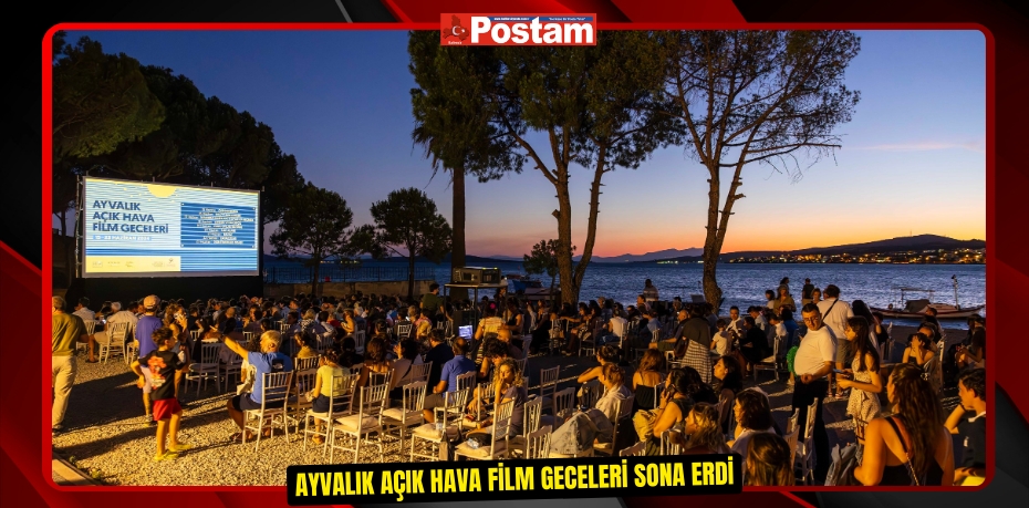 AYVALIK AÇIK HAVA FİLM GECELERİ SONA ERDİ