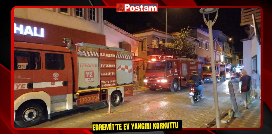 Edremit’te ev yangını korkuttu  