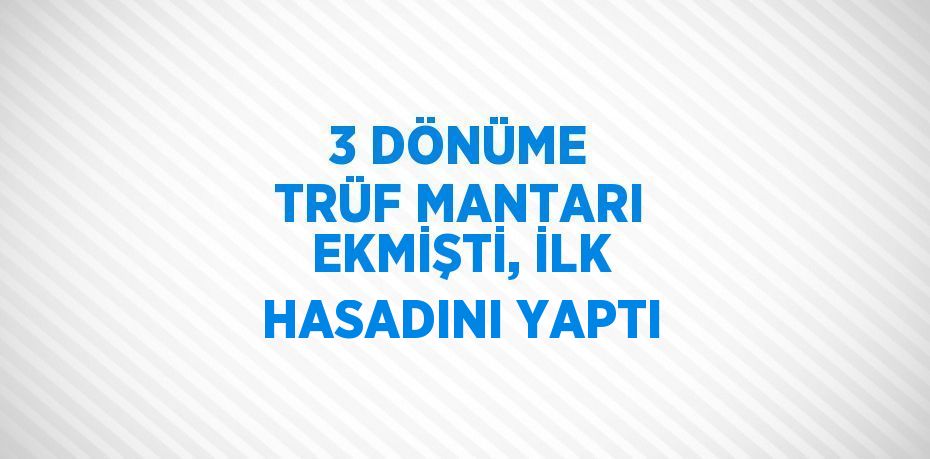 3 DÖNÜME TRÜF MANTARI EKMİŞTİ, İLK HASADINI YAPTI