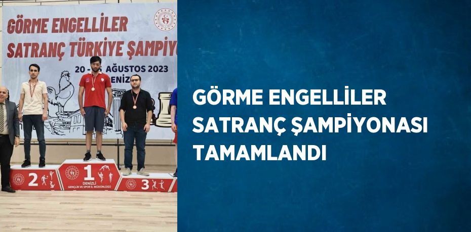 GÖRME ENGELLİLER SATRANÇ ŞAMPİYONASI TAMAMLANDI