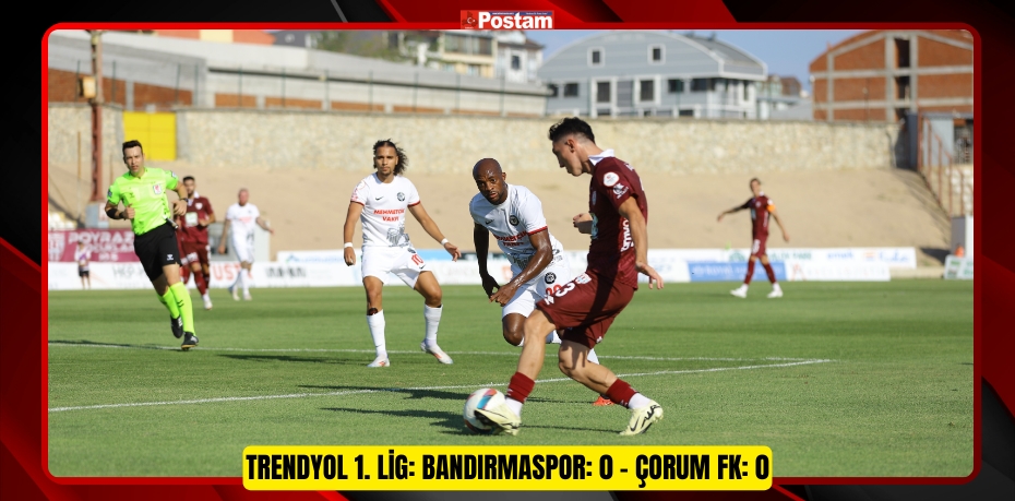 Trendyol 1. Lig: Bandırmaspor: 0 – Çorum FK: 0