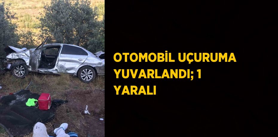 OTOMOBİL UÇURUMA YUVARLANDI; 1 YARALI