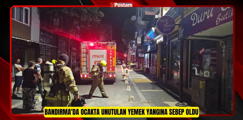 Bandırma'da ocakta unutulan yemek yangına sebep oldu