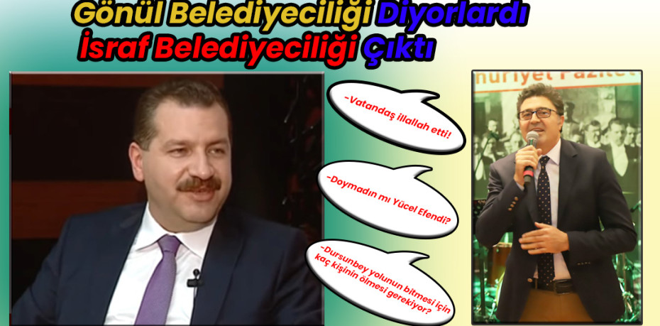 Gönül Belediyeciliği Diyorlardı İsraf Belediyeciliği Çıktı