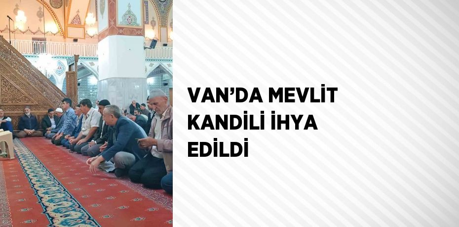 VAN’DA MEVLİT KANDİLİ İHYA EDİLDİ