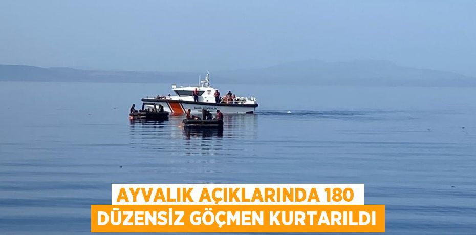 Ayvalık açıklarında 180 düzensiz göçmen kurtarıldı