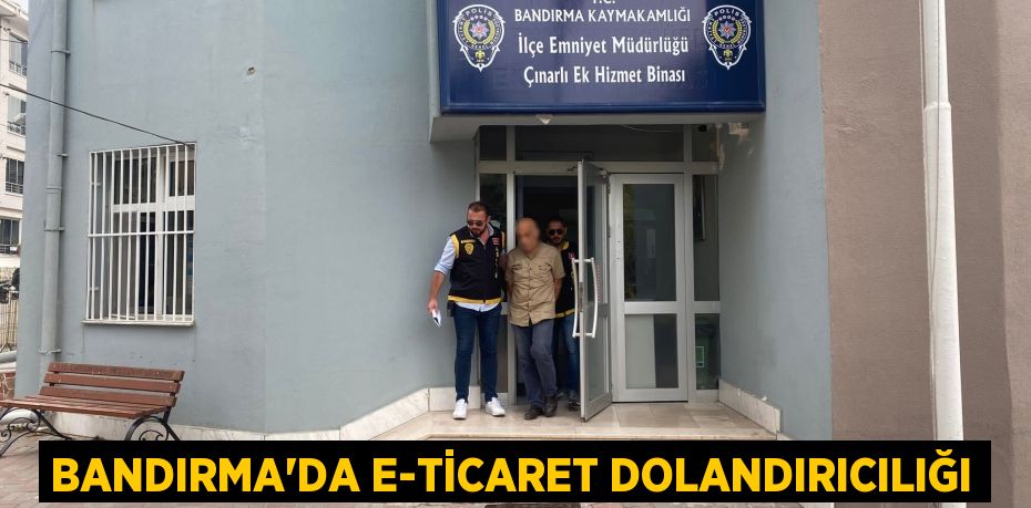 Bandırma’da e-ticaret dolandırıcılığı