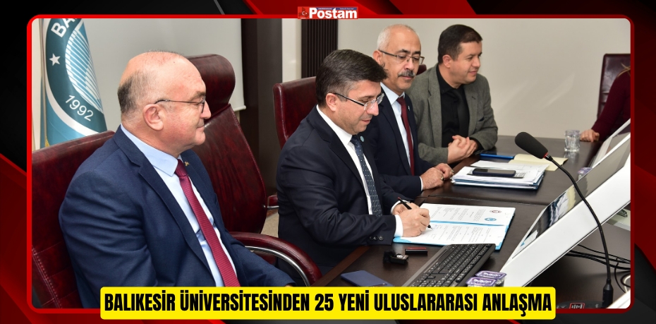 BALIKESİR ÜNİVERSİTESİNDEN 25 YENİ ULUSLARARASI ANLAŞMA 