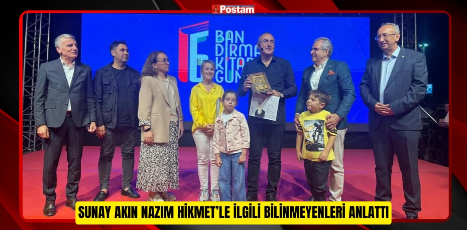 SUNAY AKIN 6. BANDIRMA KİTAP GÜNLERİ’NDE NAZIM HİKMET’LE İLGİLİ BİLİNMEYENLERİ ANLATTI