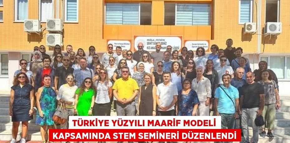 TÜRKİYE YÜZYILI MAARİF MODELİ KAPSAMINDA STEM SEMİNERİ DÜZENLENDİ