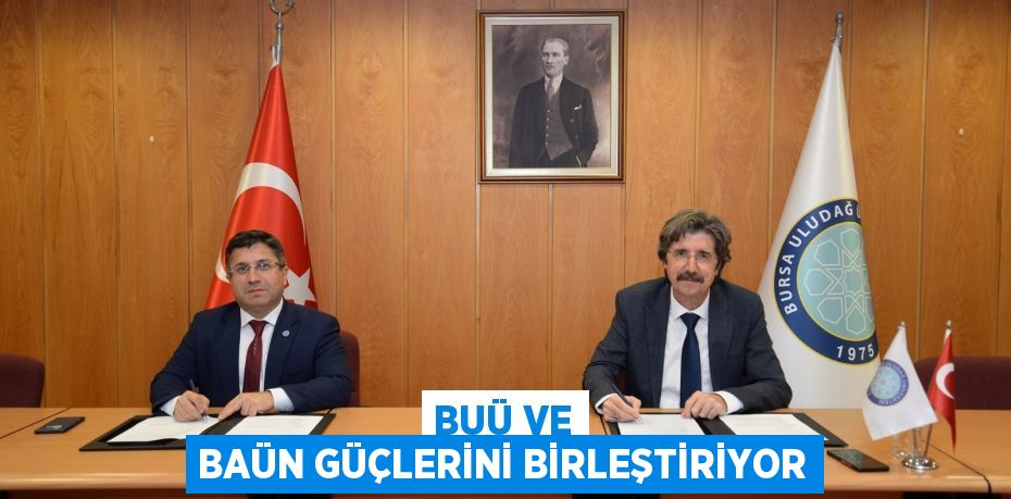 BUÜ VE BAÜN GÜÇLERİNİ BİRLEŞTİRİYOR