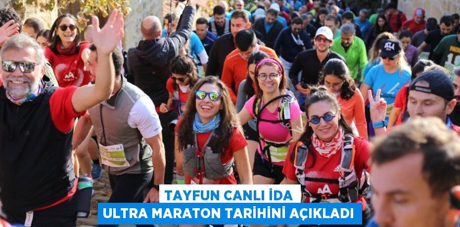 TAYFUN CANLI İDA ULTRA MARATON TARİHİNİ AÇIKLADI