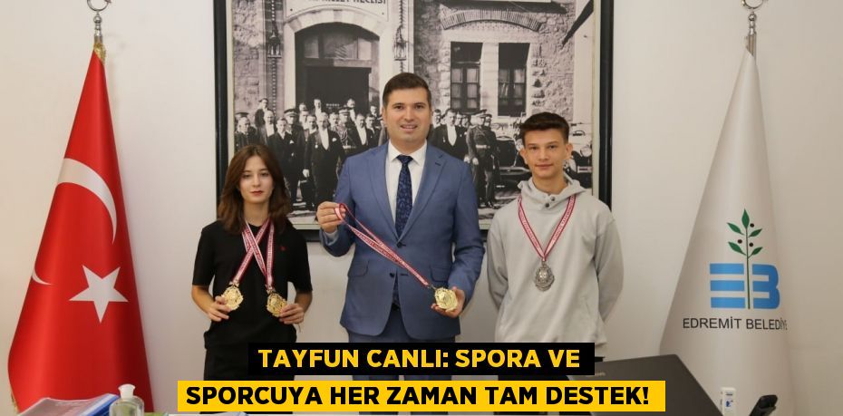 Tayfun Canlı: Spora ve sporcuya her zaman tam destek!