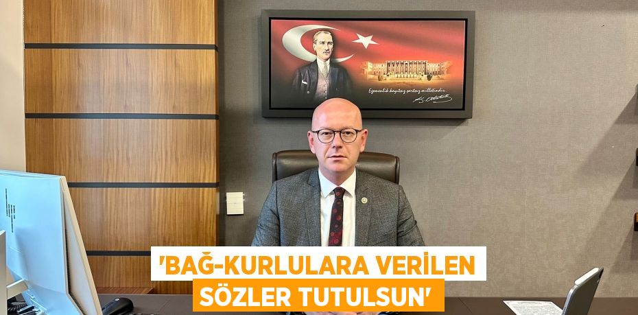 “BAĞ-KURLULARA VERİLEN SÖZLER TUTULSUN”