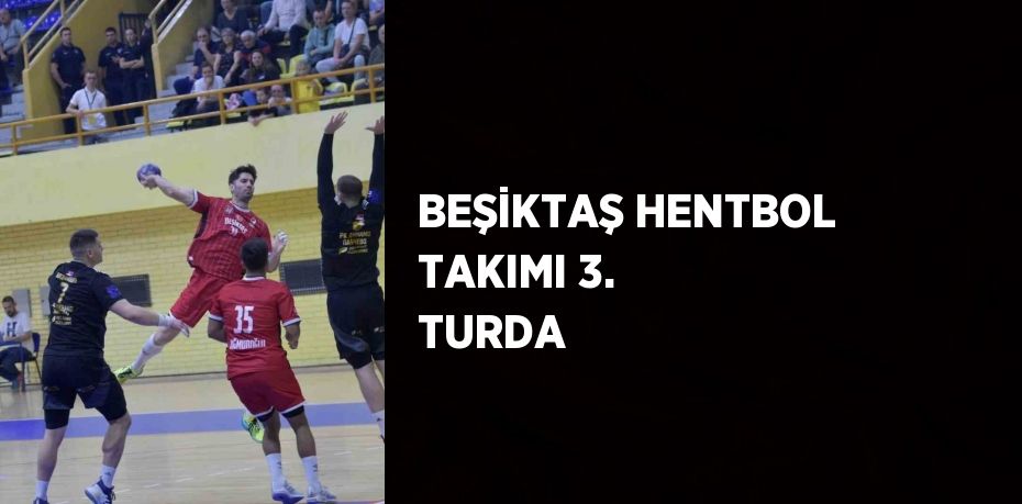 BEŞİKTAŞ HENTBOL TAKIMI 3. TURDA