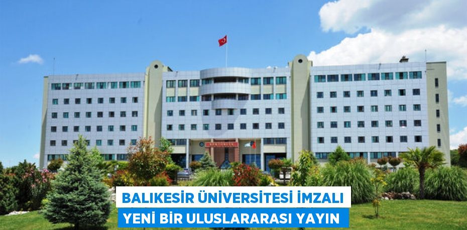 Balıkesir Üniversitesi İmzalı Yeni Bir Uluslararası Yayın