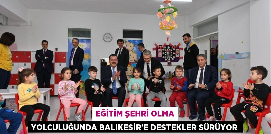 Eğitim Şehri Olma Yolculuğunda Balıkesir'e Destekler Sürüyor