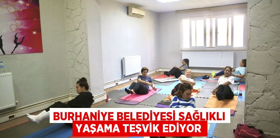 Burhaniye Belediyesi Sağlıklı Yaşama Teşvik Ediyor