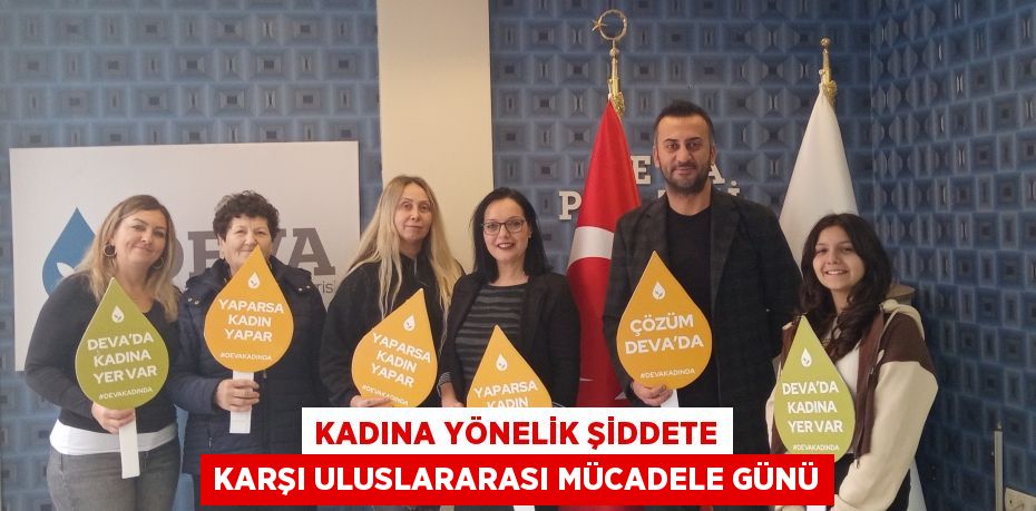 KADINA YÖNELİK ŞİDDETE KARŞI ULUSLARARASI MÜCADELE GÜNÜ