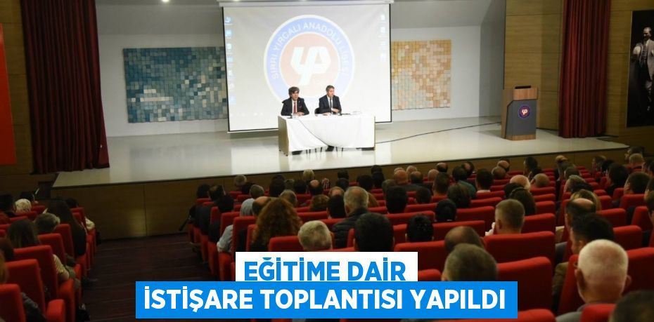 Eğitime Dair İstişare Toplantısı Yapıldı