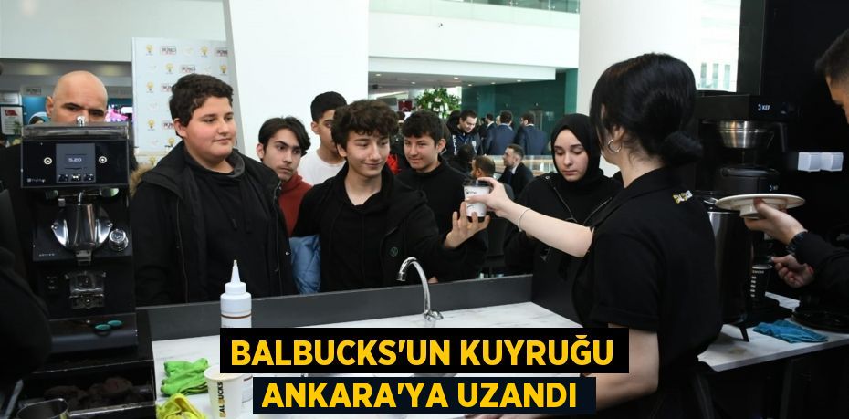 BalBucks’un kuyruğu Ankara’ya uzandı