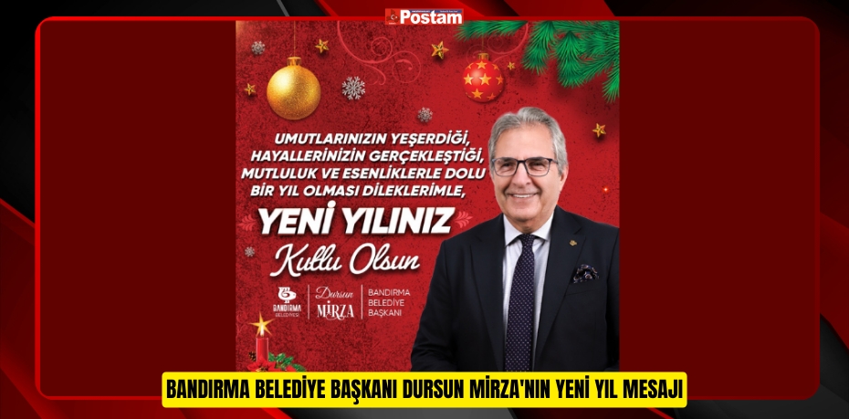 BANDIRMA BELEDİYE BAŞKANI DURSUN MİRZA'NIN YENİ YIL MESAJI