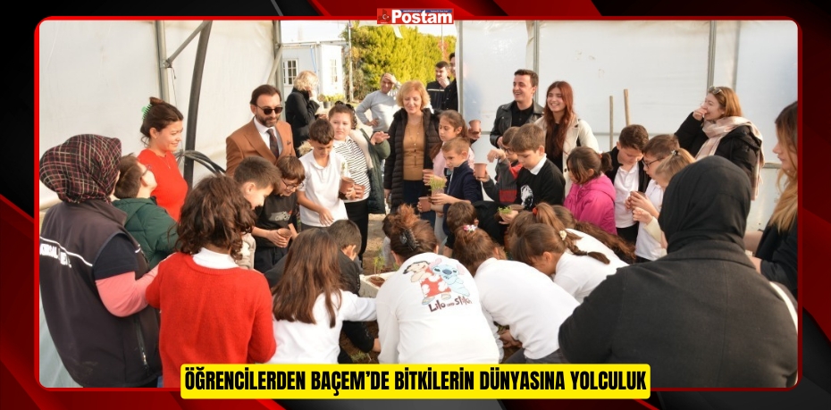 ÖĞRENCİLERDEN BAÇEM’DE BİTKİLERİN DÜNYASINA YOLCULUK