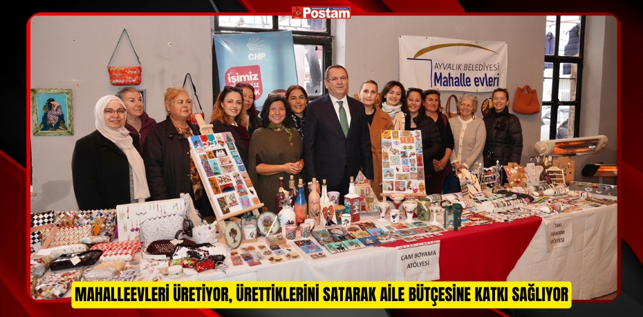 MAHALLEEVLERİ ÜRETİYOR, ÜRETTİKLERİNİ SATARAK AİLE BÜTÇESİNE KATKI SAĞLIYOR