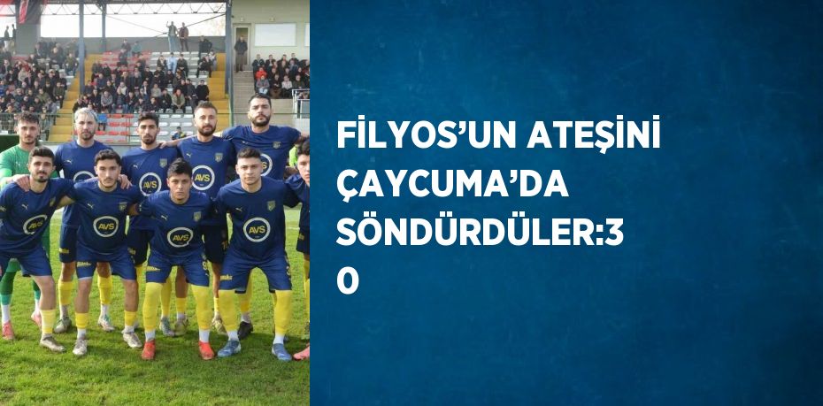 FİLYOS’UN ATEŞİNİ ÇAYCUMA’DA SÖNDÜRDÜLER:3 0