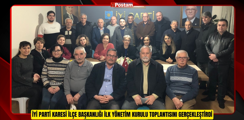 İYİ PARTİ KARESİ İLÇE BAŞKANLIĞI İLK YÖNETİM KURULU TOPLANTISINI GERÇEKLEŞTİRDİ.